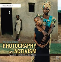 Photography as Activism : Images for Social Change - Michelle Bogre