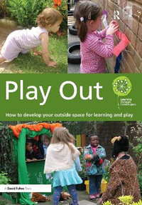 Play Out : How to develop your outside space for learning and play - Learning through Landscapes