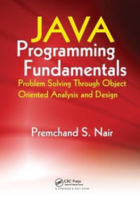 Java Programming Fundamentals : Problem Solving Through Object Oriented Analysis and Design - Premchand S. Nair