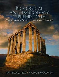 Biological Anthropology and Prehistory : Exploring Our Human Ancestry - Patricia C. Rice