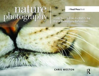 Nature Photography : Insider Secrets from the World's Top Digital Photography Professionals - Chris Weston