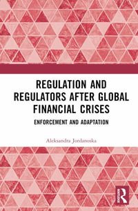 Regulation and Regulators After Global Financial Crises : Enforcement and Adaptation - Aleksandra Jordanoska