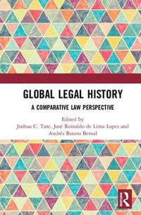 Global Legal History : A Comparative Law Perspective - Joshua C. Tate