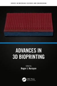 Advances in 3D Bioprinting : In Materials Science and Engineering - Roger J. Narayan