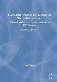 Successful Middle Leadership in Secondary Schools : A Practical Guide to Subject and Team Effectiveness - Peter Fleming