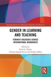 Gender in Learning and Teaching : Feminist Dialogues Across International Boundaries - Andrea Abbas