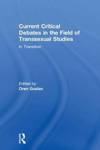 Current Critical Debates in the Field of Transsexual Studies : In Transition - Oren Gozlan