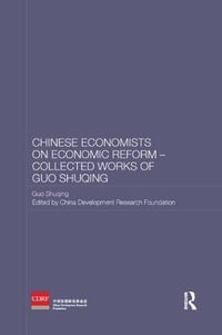 Chinese Economists on Economic Reform - Collected Works of Guo Shuqing : Routledge Studies on the Chinese Economy - Guo Shuqing