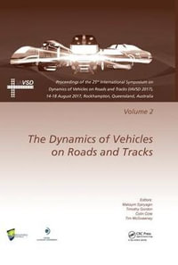 Dynamics of Vehicles on Roads and Tracks Vol 2 : Proceedings of the 25th International Symposium on Dynamics of Vehicles on Roads and Tracks (IAVSD 2017), 14-18 August 2017, Rockhampton, Queensland, Australia - Maksym Spiryagin