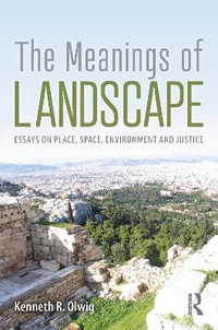 The Meanings of Landscape : Essays on Place, Space, Environment and Justice - Kenneth R. Olwig