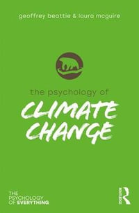 The Psychology of Climate Change : The Psychology of Everything - Geoffrey Beattie