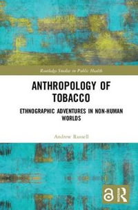 Anthropology of Tobacco : Ethnographic Adventures in Non-Human Worlds - Andrew Russell