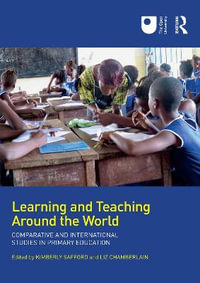 Learning and Teaching Around the World : Comparative and International Studies in Primary Education - Kimberly Safford