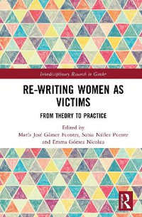 Re-writing Women as Victims : From Theory to Practice - Maria Jose Gamez Fuentes