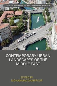 Contemporary Urban Landscapes of the Middle East : Routledge Research in Landscape and Environmental Design - Mohammad Gharipour