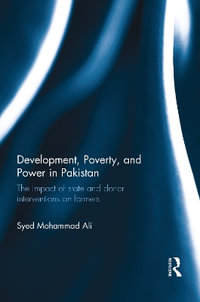 Development, Poverty and Power in Pakistan : The impact of state and donor interventions on farmers - Syed Mohammad Ali