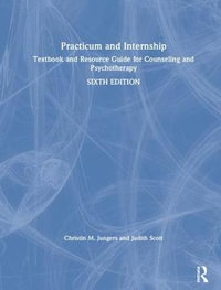 Practicum and Internship : 6th Edition - Textbook and Resource Guide for Counseling and Psychotherapy - Christin M. Jungers