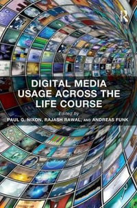 Digital Media Usage Across the Life Course : Routledge Key Themes in Health and Society - Paul G. Nixon