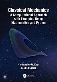 Classical Mechanics : A Computational Approach with Examples Using Mathematica and Python - Christopher W. Kulp