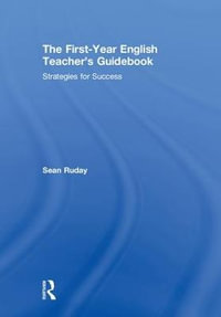 The First-Year English Teacher's Guidebook : Strategies for Success - Sean Ruday