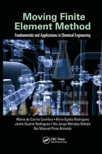 Moving Finite Element Method : Fundamentals and Applications in Chemical Engineering - Maria do Carmo Coimbra