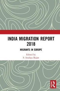 India Migration Report 2018 : Migrants in Europe - S. Irudaya Rajan