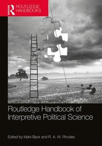 Routledge Handbook of Interpretive Political Science : Routledge Handbooks - Mark Bevir