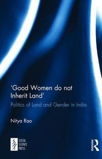 'Good Women do not Inherit Land' : Politics of Land and Gender in India - Nitya Rao