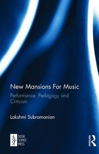 New Mansions For Music : Performance, Pedagogy and Criticism - Lakshmi Subramanian