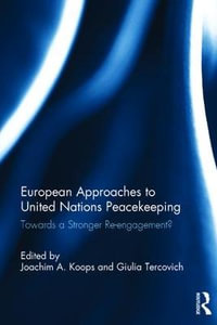 European Approaches to United Nations Peacekeeping : Towards a stronger Re-engagement? - Joachim A. Koops