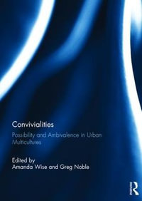 Convivialities : Possibility and Ambivalence in Urban Multicultures - Amanda Wise