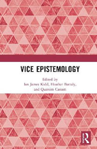 Vice Epistemology - Ian James Kidd