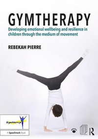 Gymtherapy : Developing emotional wellbeing and resilience in children through the medium of movement - Rebekah Pierre