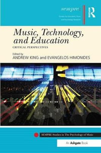 Music, Technology, and Education : Critical Perspectives - Andrew King