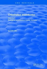 Chlorinated Insecticides : Biological and Environmental Aspects Volume II - G.T Brooks