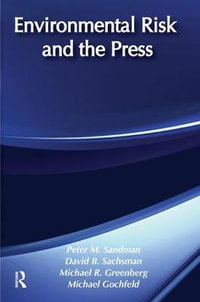 Environmental Risk and the Press - Peter M. Sandman