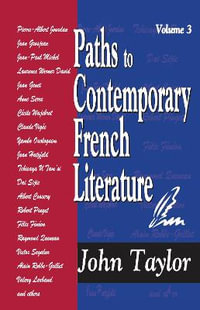 Paths to Contemporary French Literature : Volume 3 - John Taylor