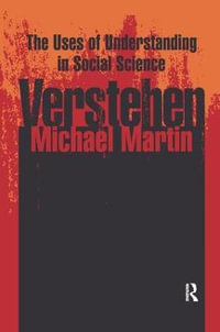 Verstehen : The Uses of Understanding in the Social Sciences - Michael Martin