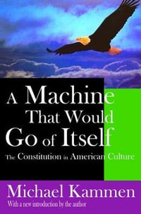 A Machine That Would Go of Itself : The Constitution in American Culture - Russell Fraser