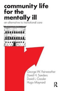 Community Life for the Mentally Ill : An Alternative to Institutional Care - George W. Fairweather