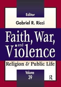 Faith, War, and Violence : Religion and Public Life - Gabriel R. Ricci