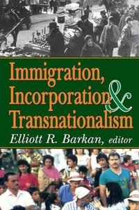 Immigration, Incorporation and Transnationalism - Elliott Robert Barkan