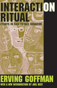 Interaction Ritual : Essays in Face-to-Face Behavior - Erving Goffman