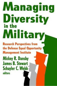 Managing Diversity in the Military : Research Perspectives from the Defense Equal Opportunity Management Institute - James Stewart