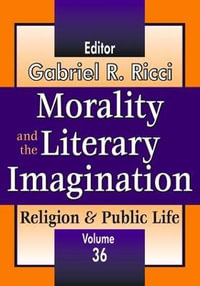 Morality and the Literary Imagination : Volume 36, Religion and Public Life - Gabriel R. Ricci