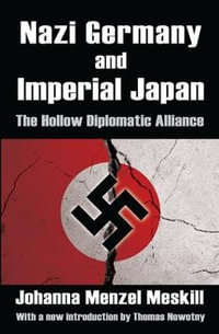 Nazi Germany and Imperial Japan : The Hollow Diplomatic Alliance - Ian A. McLaren