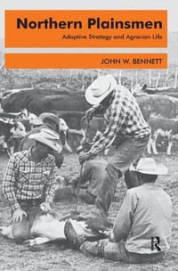 Northern Plainsmen : Adaptive Strategy and Agrarian Life - John W. Bennett