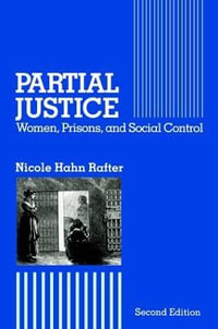 Partial Justice : Women, Prisons and Social Control - Nicole Hahn Rafter