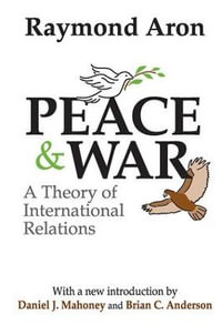 Peace and War : A Theory of International Relations - Raymond Aron