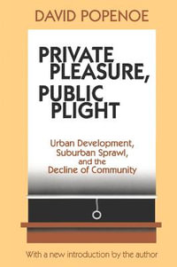 Private Pleasure, Public Plight : Urban Development, Suburban Sprawl, and the Decline of Community - Hans Kummer